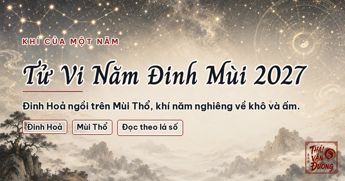 Xem Tử Vi Năm Đinh Mùi 2027 — Đọc Đúng Theo Lá Số Của Bạn