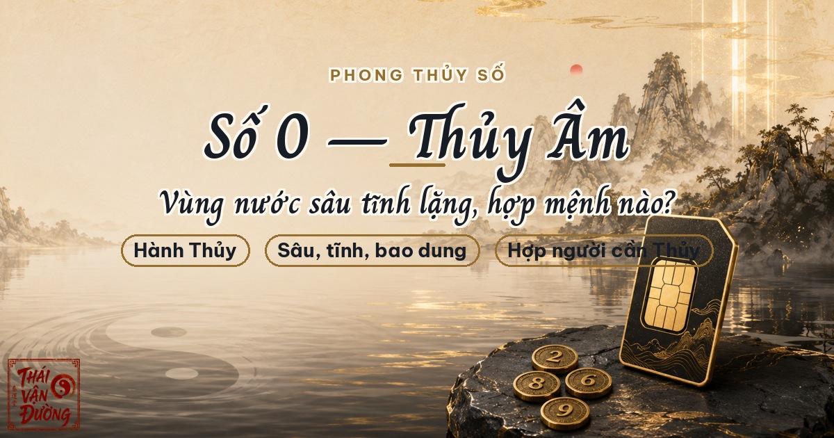 Ý Nghĩa Số 0 Theo Ngũ Hành: Thủy Âm — Vùng Nước Sâu Tĩnh Lặng Hợp Mệnh Nào?