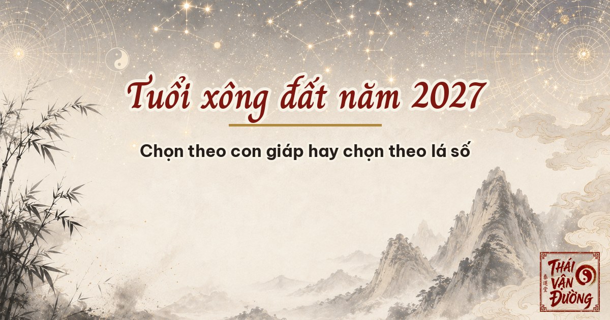 Tuổi xông đất năm 2027 — chọn theo con giáp hay chọn theo lá số
