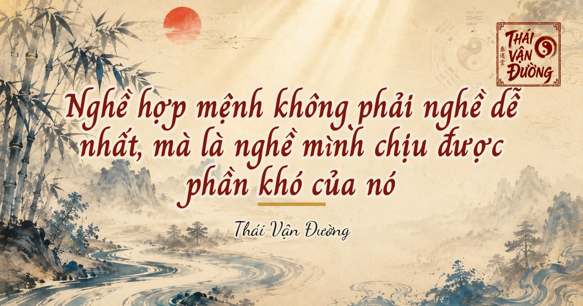 Nghề hợp mệnh không phải nghề dễ nhất, mà là nghề mình chịu được phần khó của nó