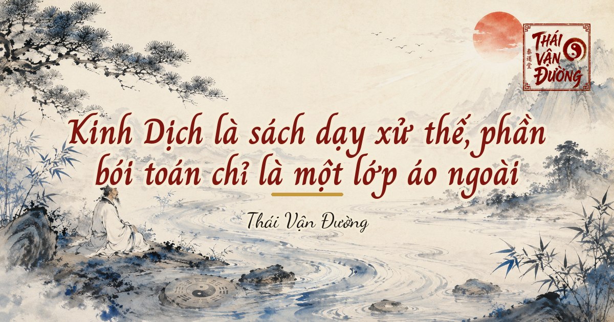 Kinh Dịch là sách dạy xử thế, phần bói toán chỉ là một lớp áo ngoài